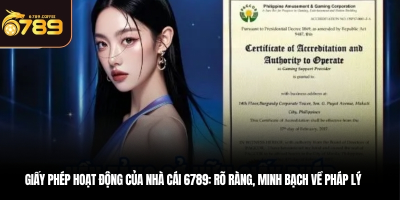 Giấy phép hoạt động của nhà cái 6789: Rõ ràng, minh bạch về pháp lý