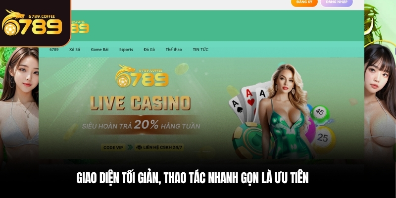  Giao diện tối giản, thao tác nhanh gọn là ưu tiên
